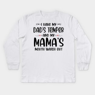 I Have My Dad's Temper and My Mama's Mouth Watch Out Kids Long Sleeve T-Shirt